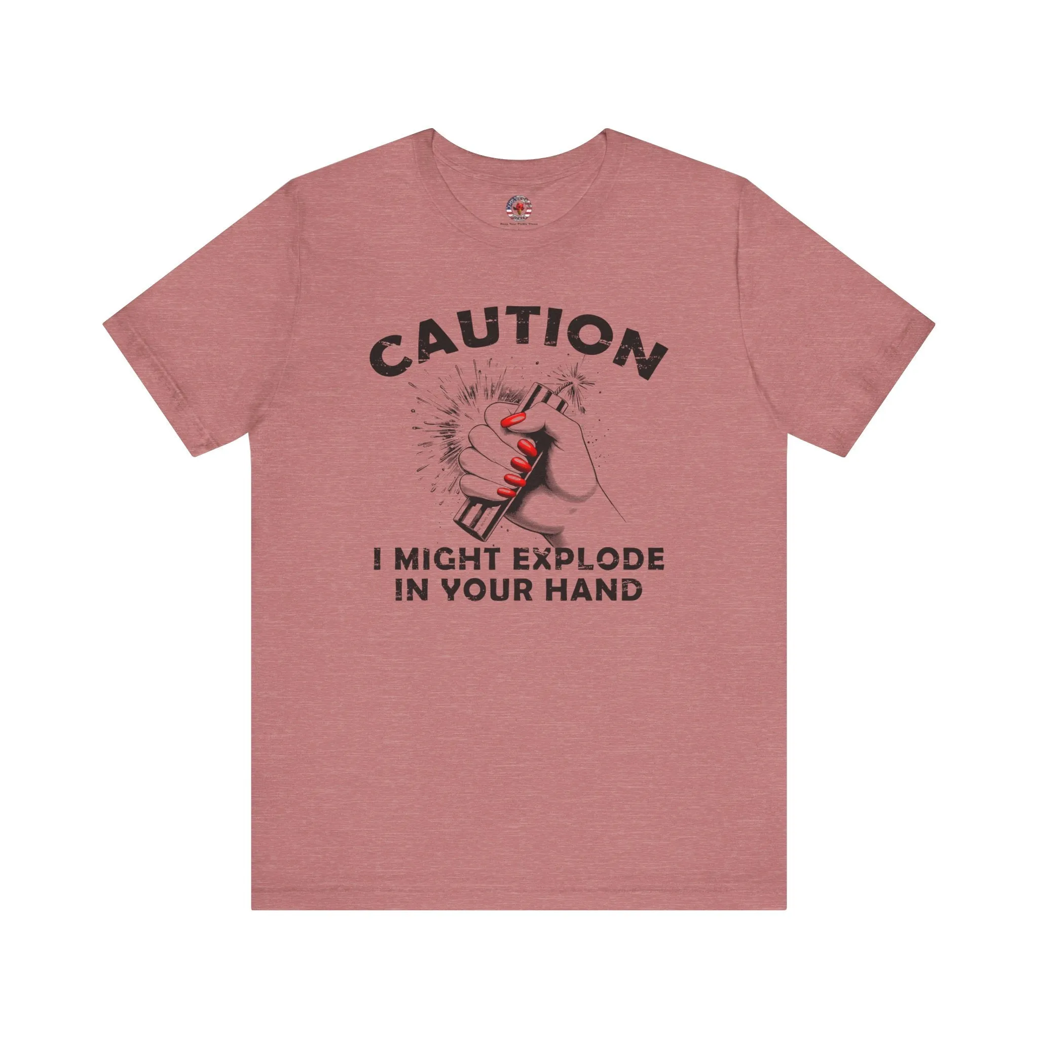 Caution I May Explode In Your Hand T-Shirt