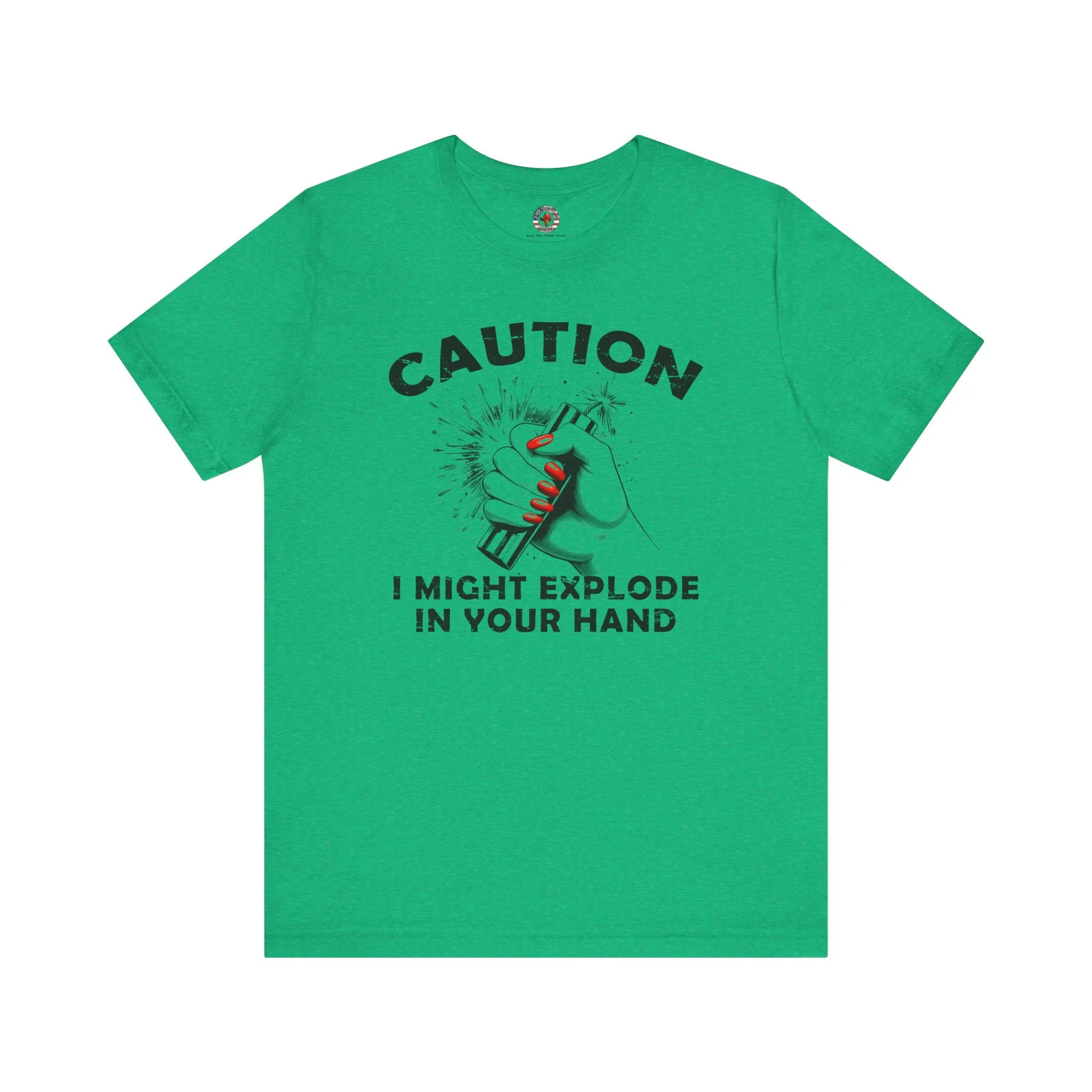 Caution I May Explode In Your Hand T-Shirt