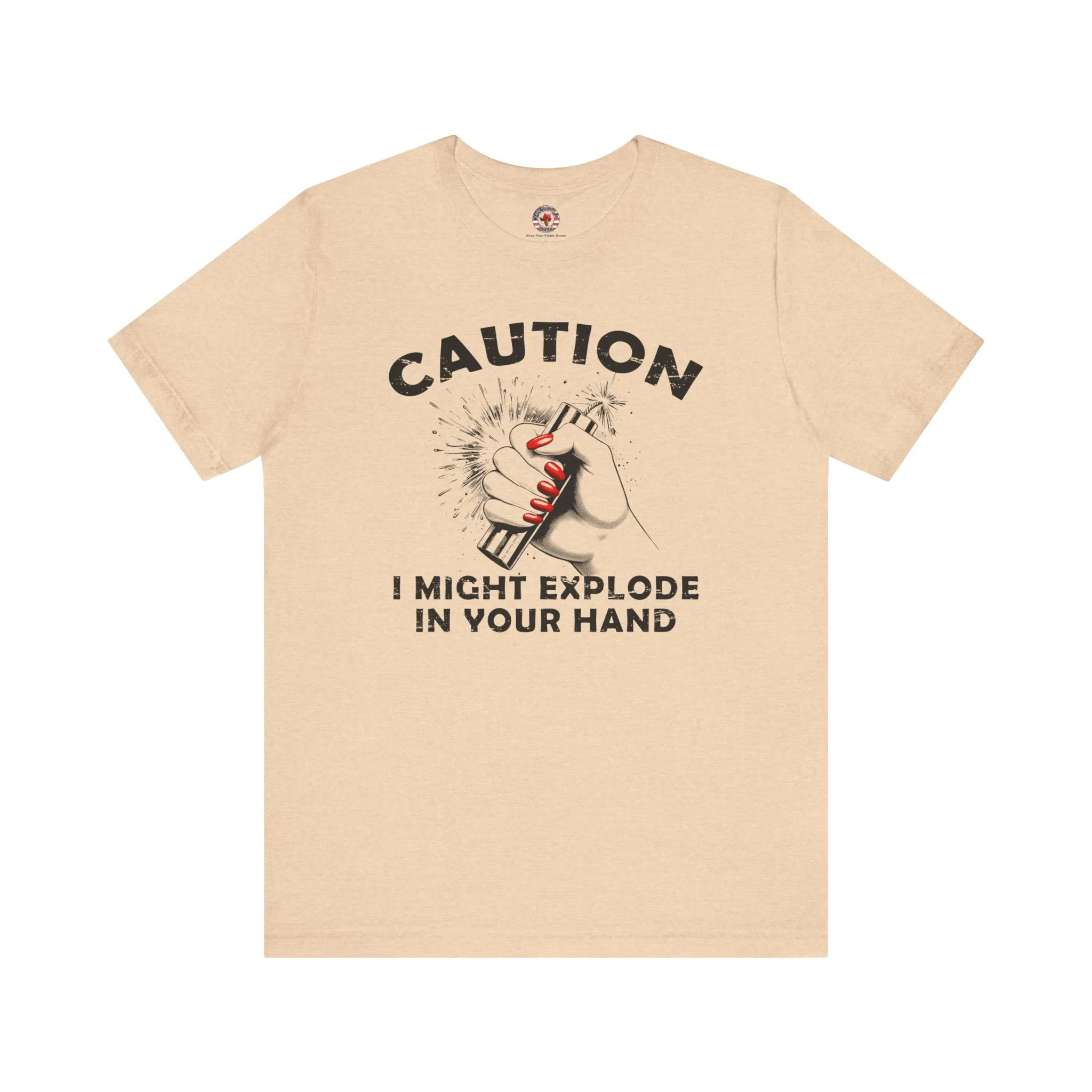 Caution I May Explode In Your Hand T-Shirt