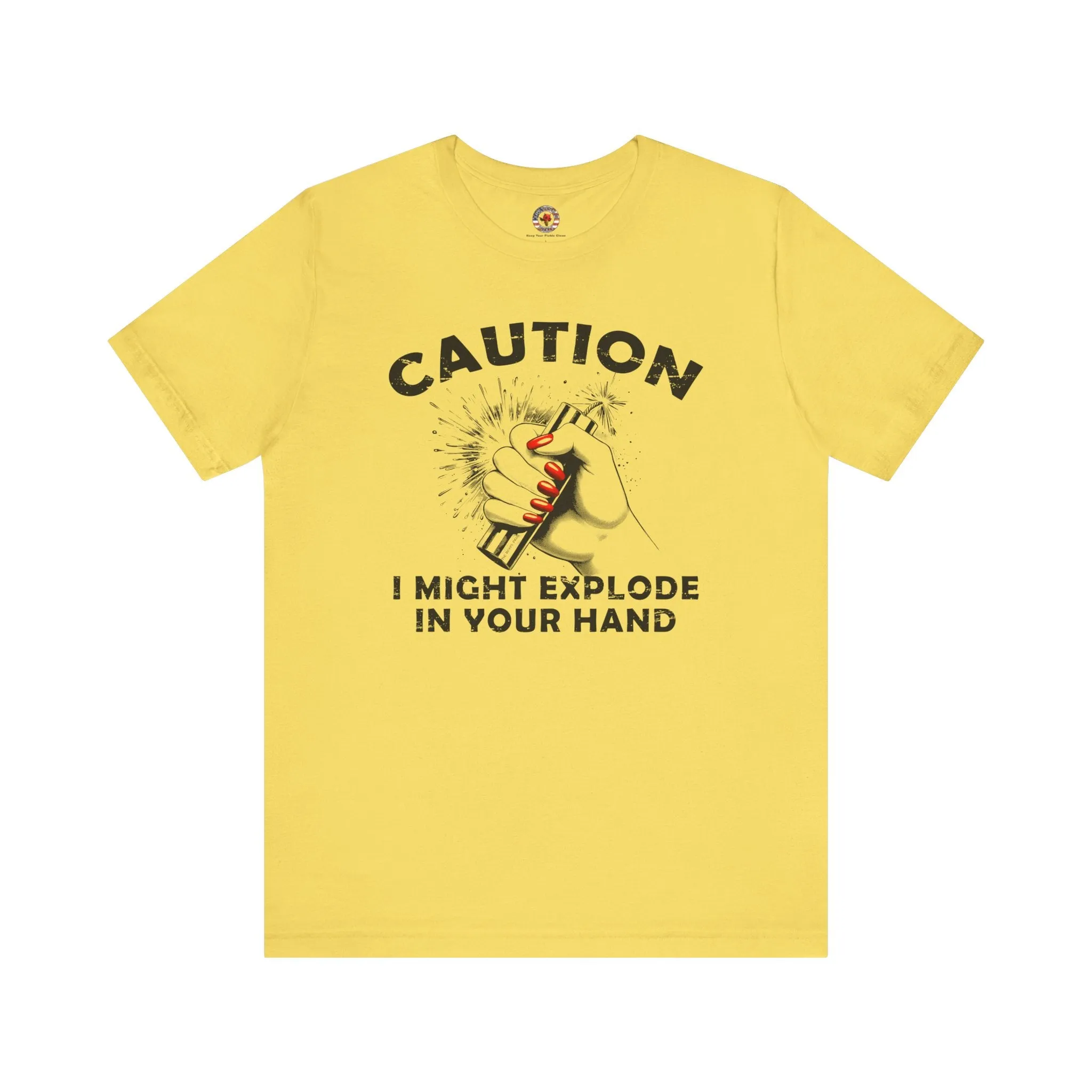 Caution I May Explode In Your Hand T-Shirt